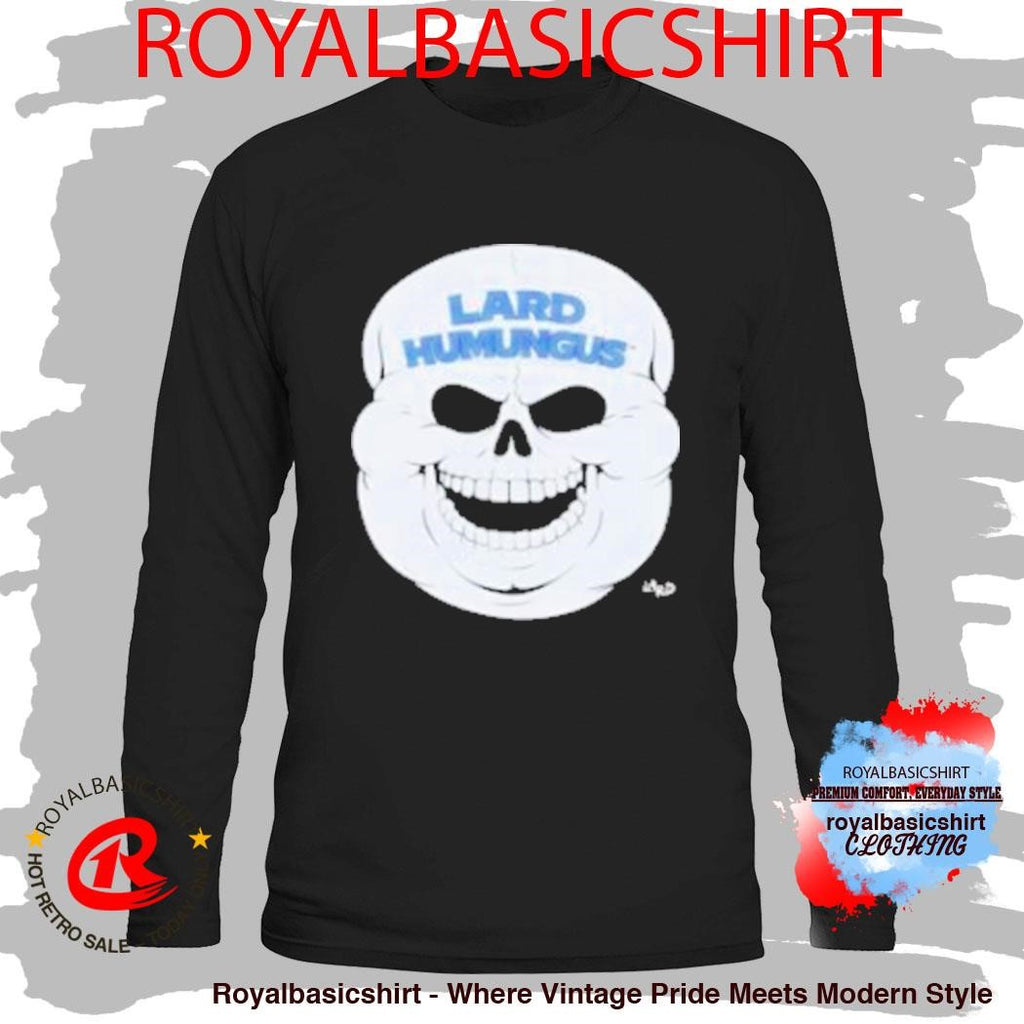 Lard Humungus Lard 3 16 Shirt