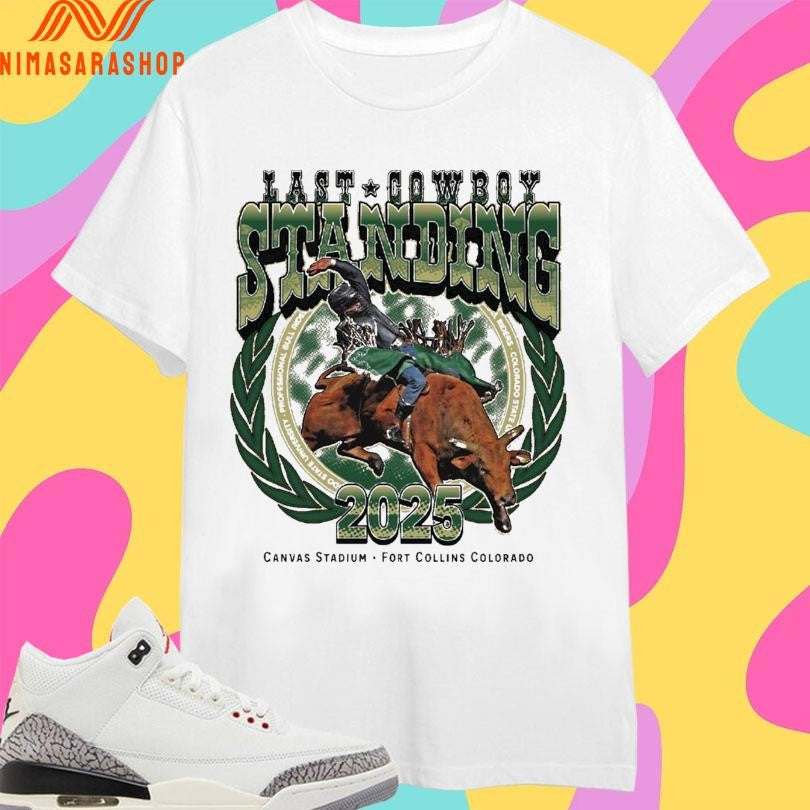 Last Cowboy Standing Event 2025 Canvas Stadium Fort Collins Colorado Shirts