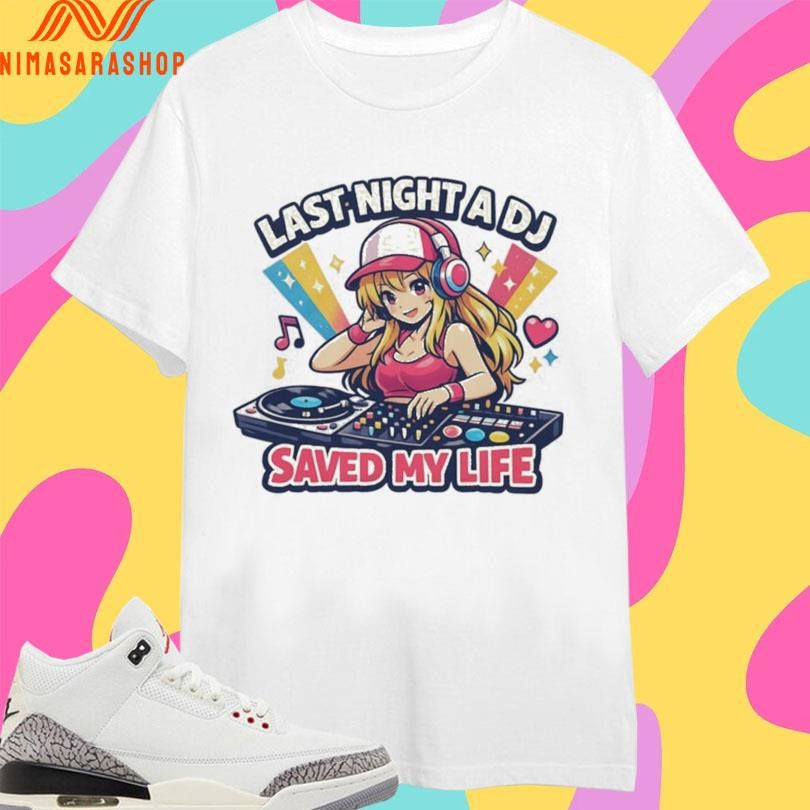 Last Night A DJ Saved My Life Cute Anime DJ Shirts
