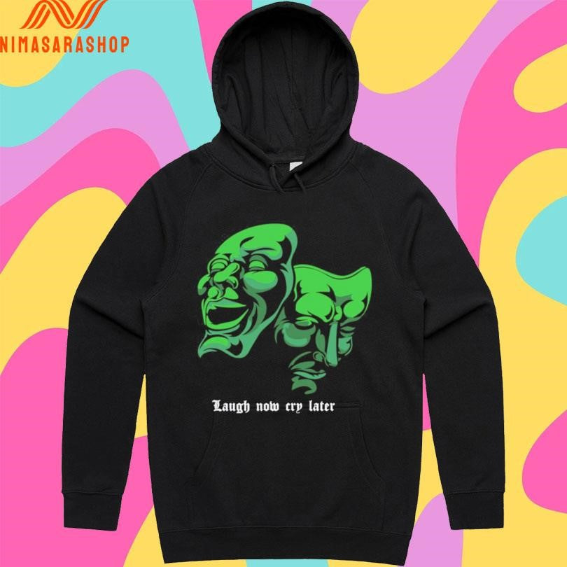Laugh Now Cry Later Mask Shirts