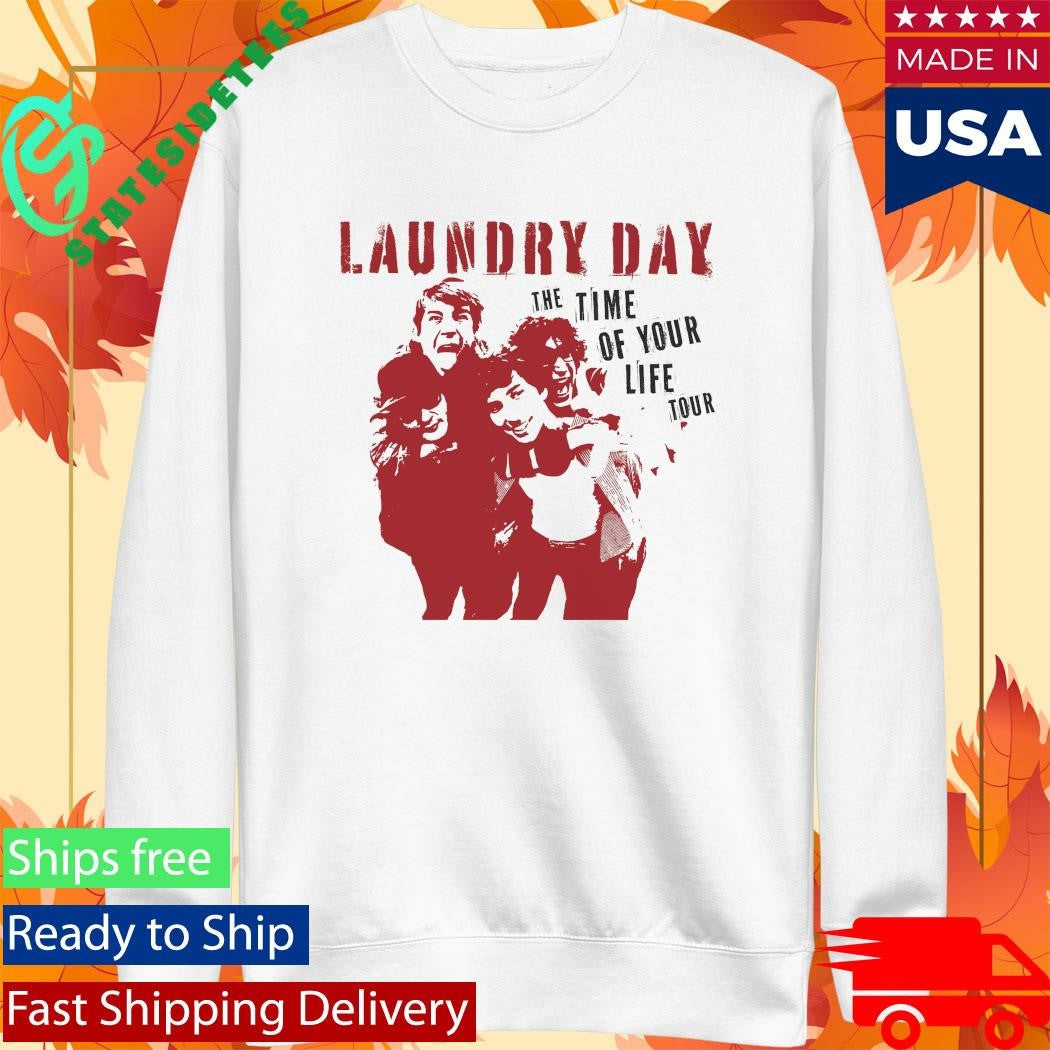 Laundry Day The Time Of Your Life Shirt