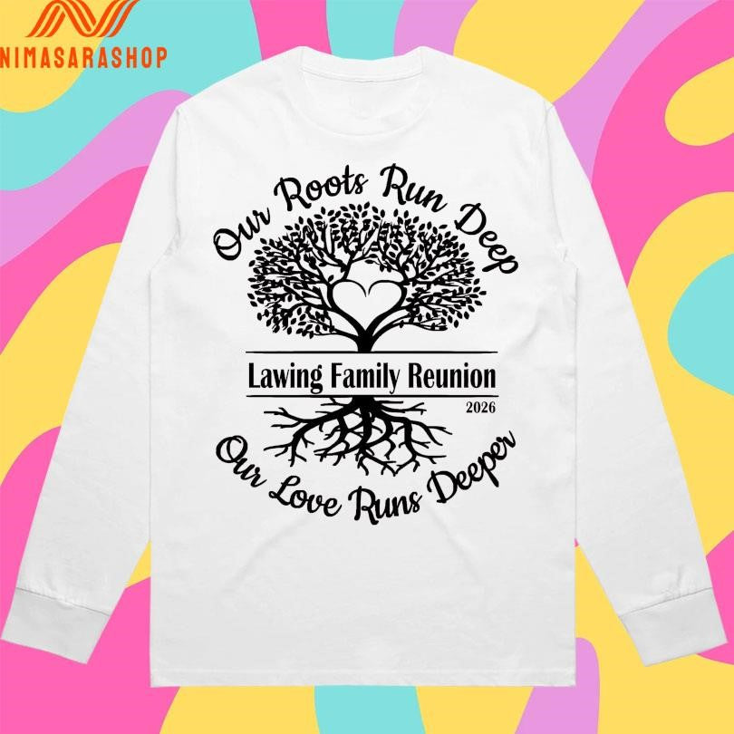 Lawing Family Reunion Our Roots Run Deep Our Love Runs Deeper 2026 Shirts