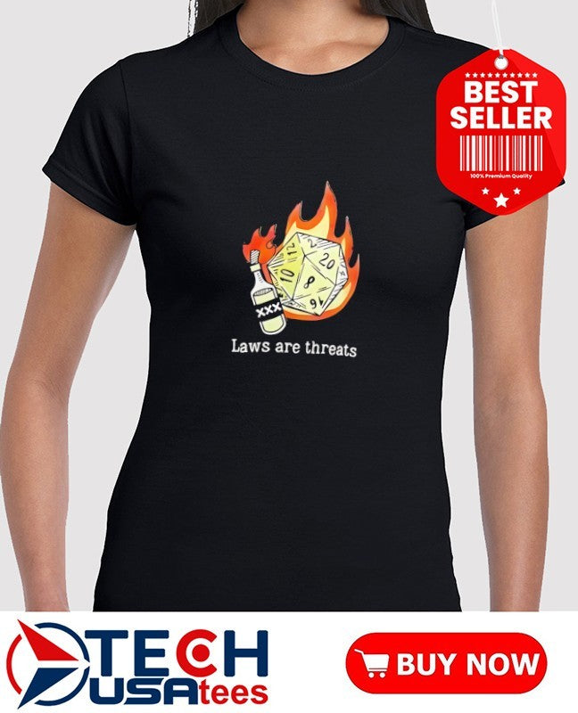 Laws are threats D20 shirt