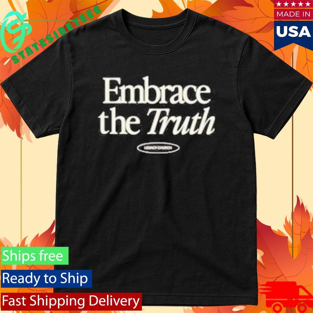 Legacy Church Embrace The Truth Shirt