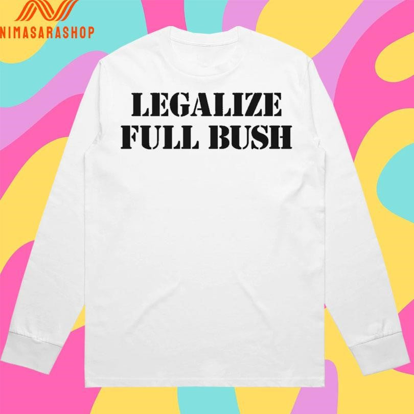 Legalize Full Bush Shirts