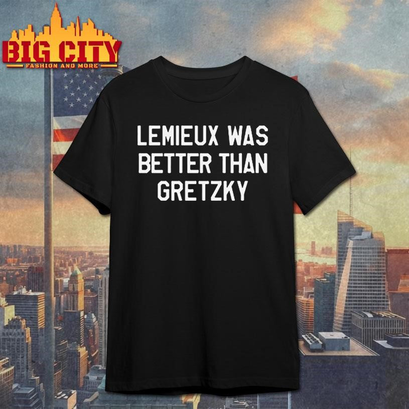 Lemieux Was Better Than Gretzky Shirt
