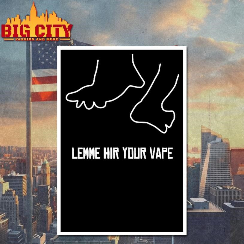 Lemme Hir Your Vape Shirt