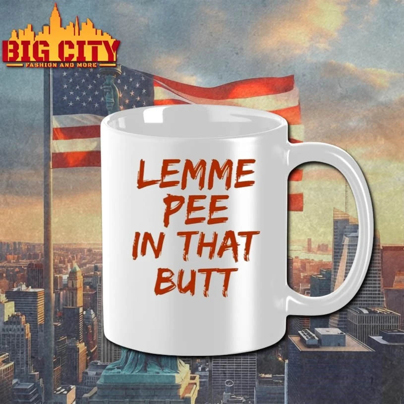 Lemme Pee In That Butt Shirt