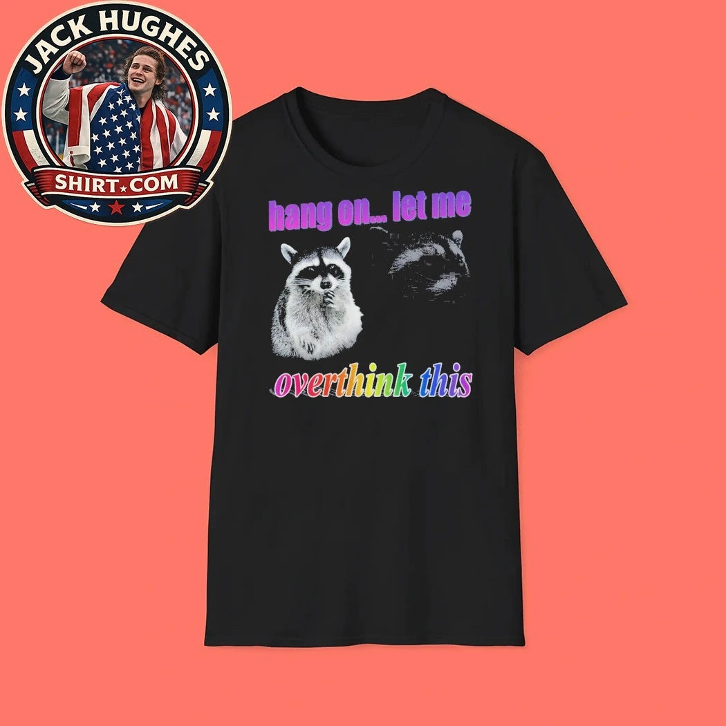 Let Me Overthink This Raccoon 2026 T-shirt