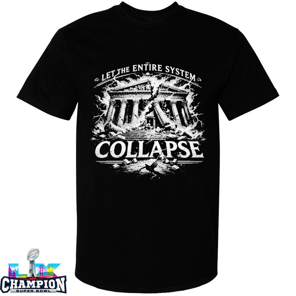 Let The Entire System Collapse T-shirts
