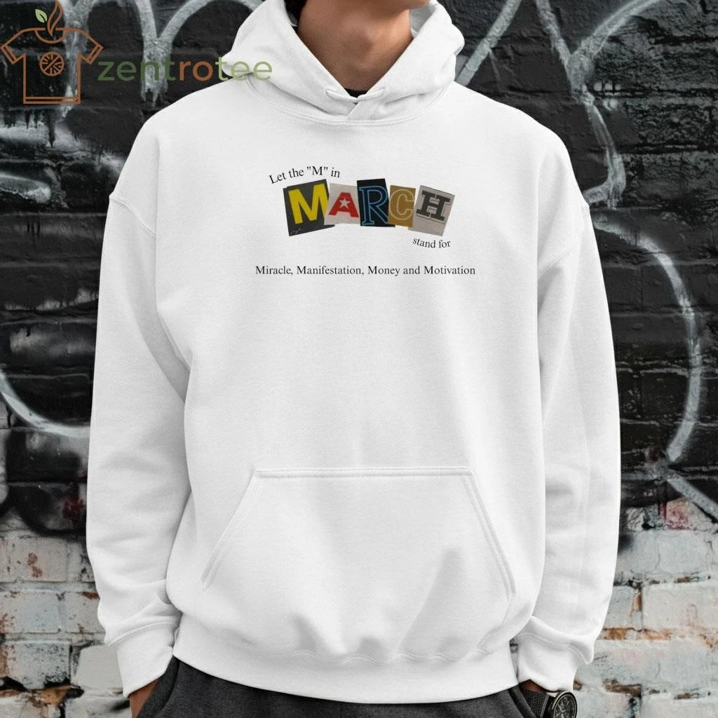 Let The M In March Stand For Miracle Manifestation Money And Motivation tee