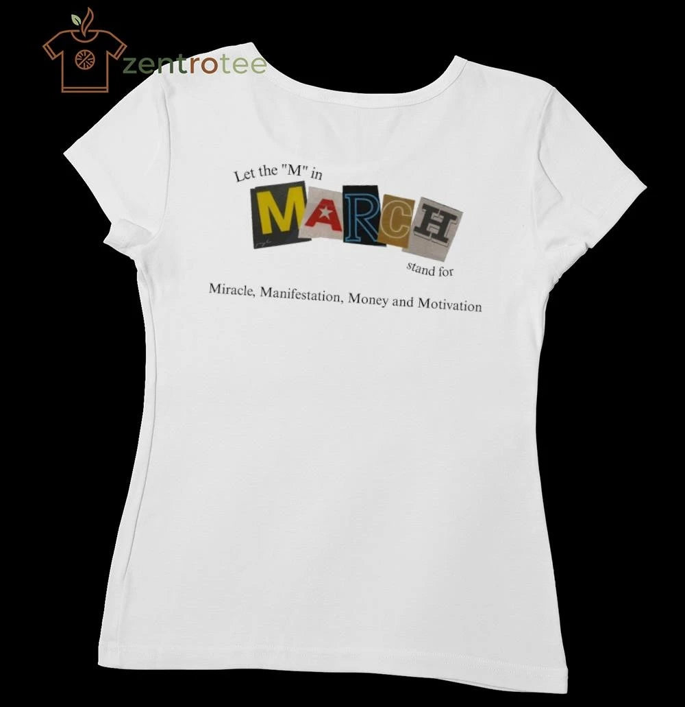 Let The M In March Stand For Miracle Manifestation Money And Motivation tee