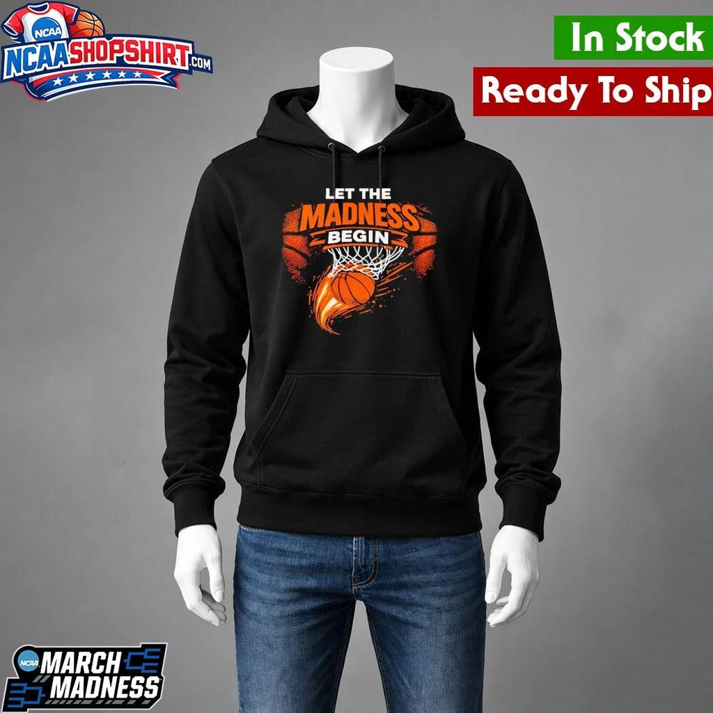 Let The Madness Begin March Madness Basketball Shirt