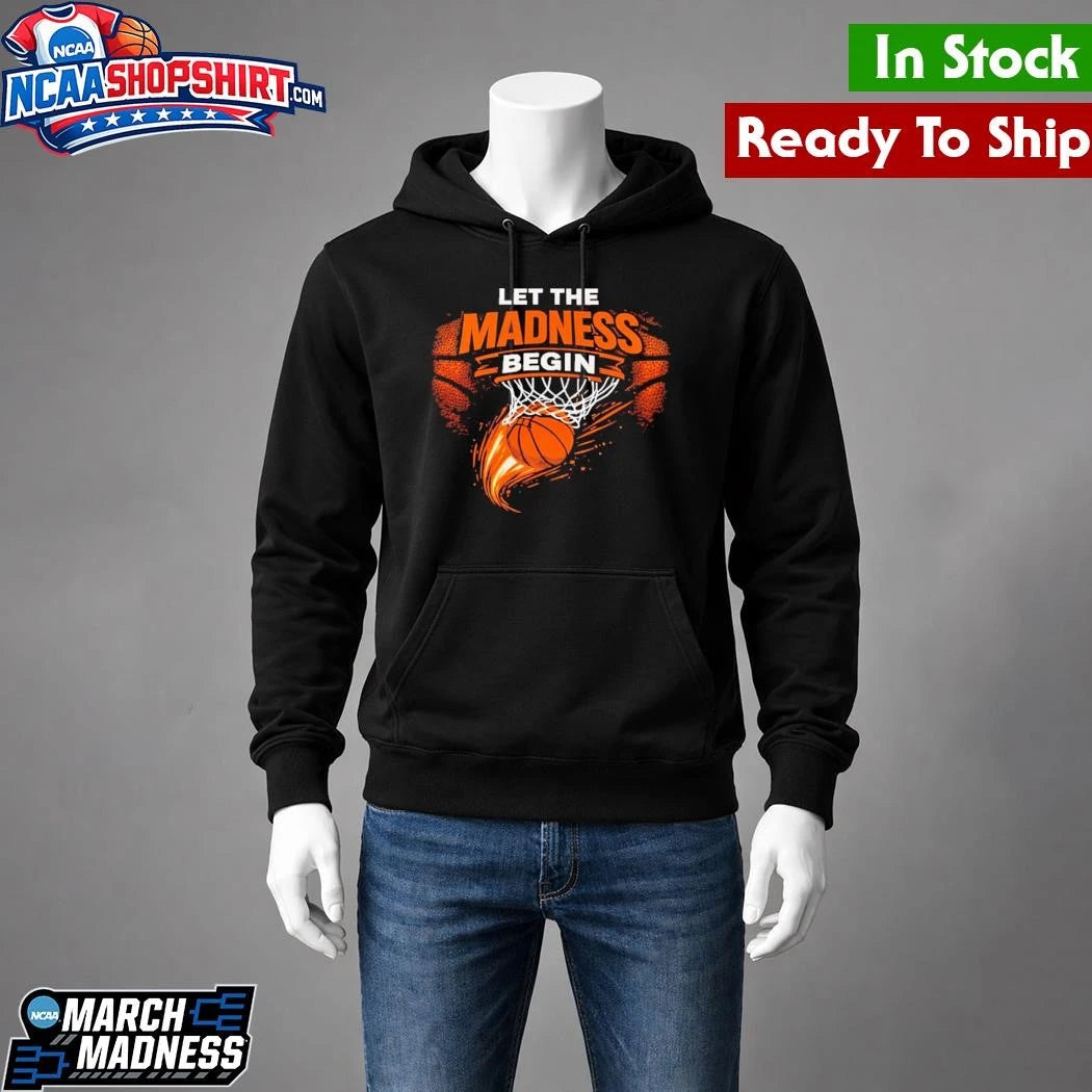 Let The Madness Begin March Madness Basketball Shirt