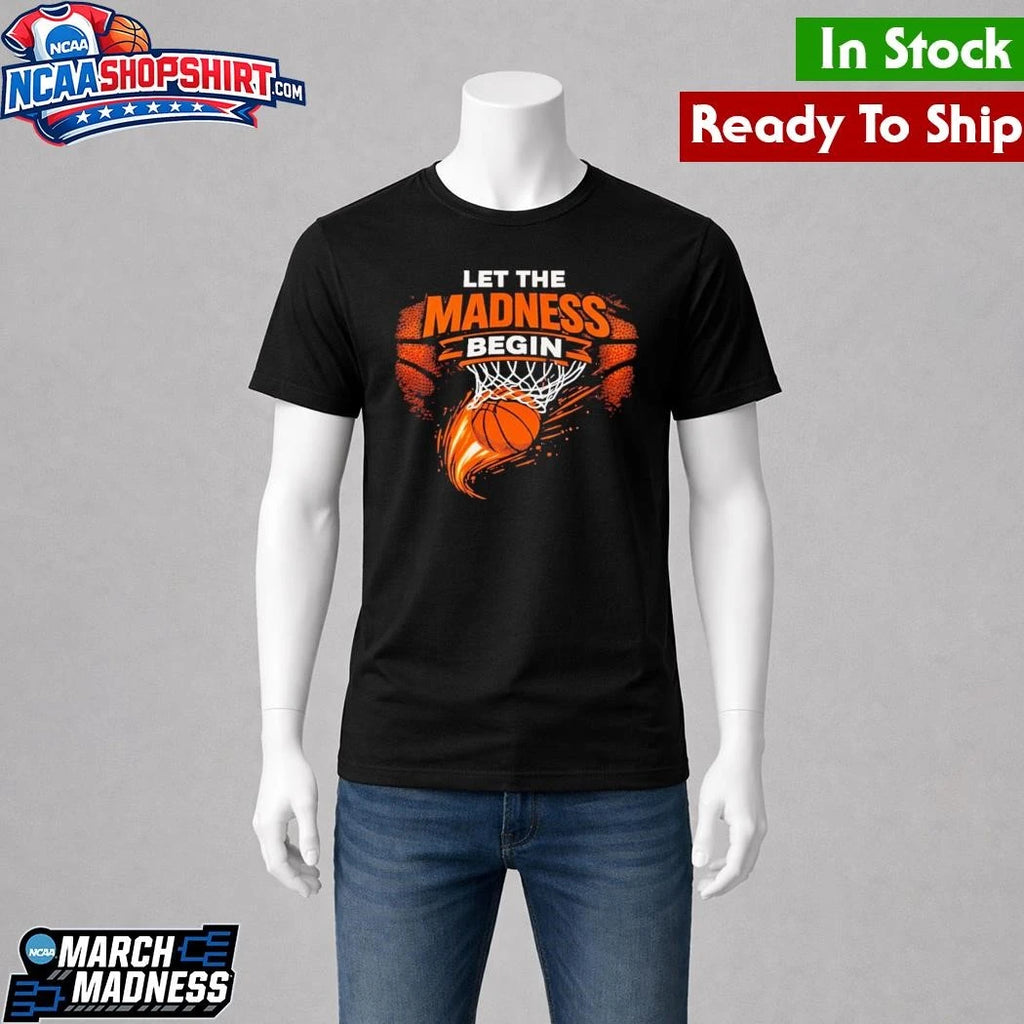 Let The Madness Begin March Madness Basketball Shirt