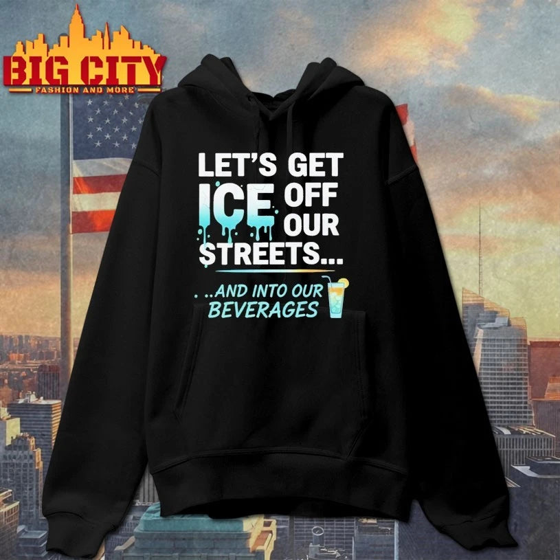Let’s Get ICE Off Our Streets And Into Our Beverages Shirt