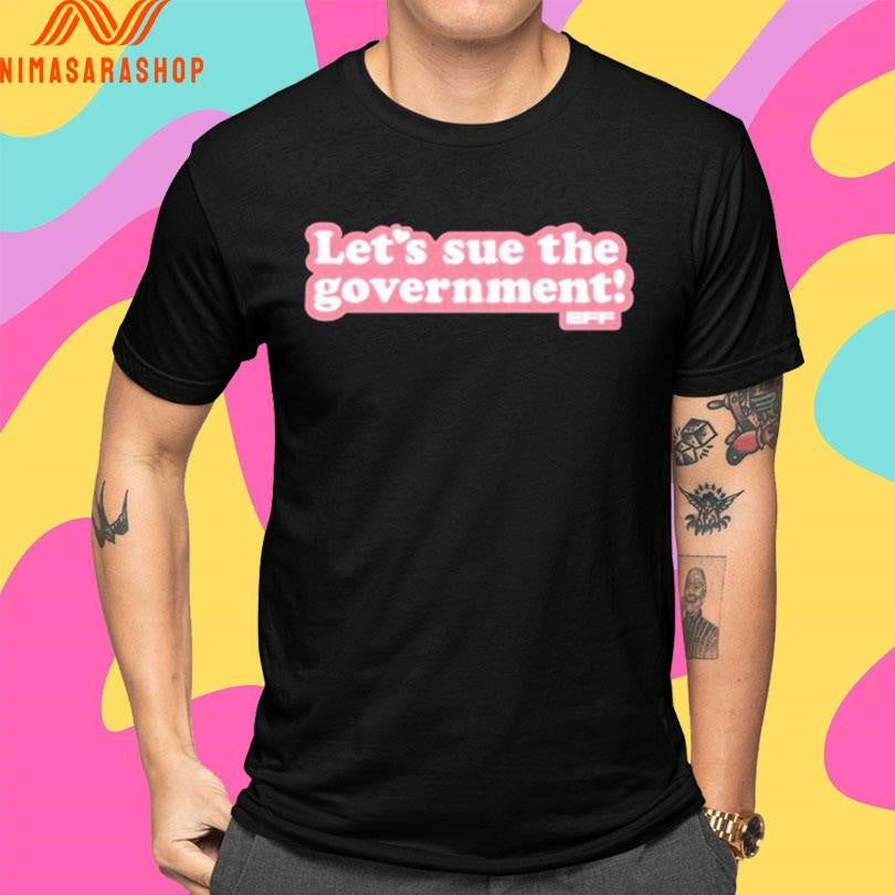 Let’s Sue The Government Shirts