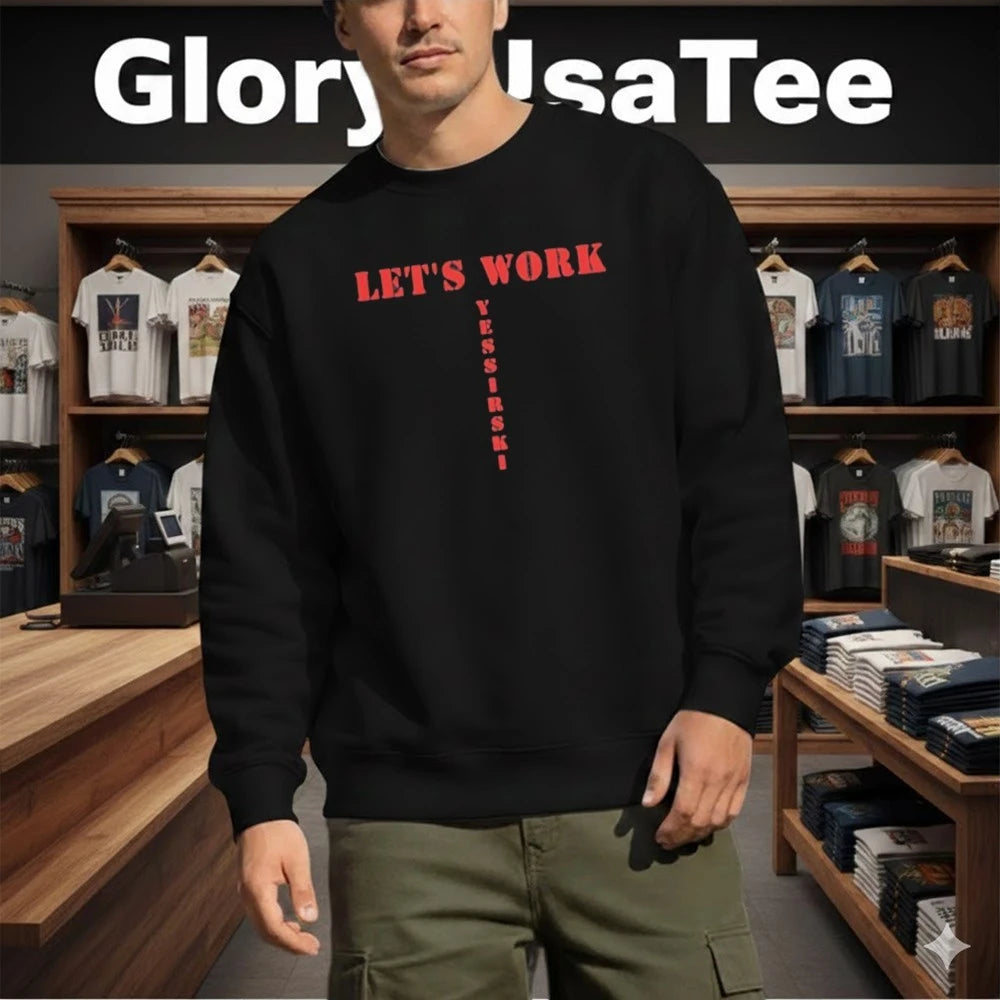 Let’s Work Yessirski Shirt