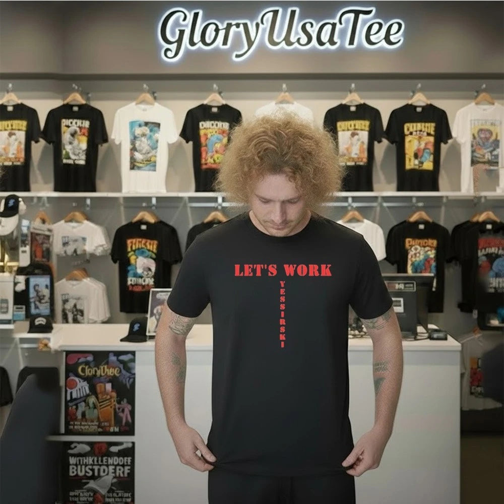 Let’s Work Yessirski Shirt