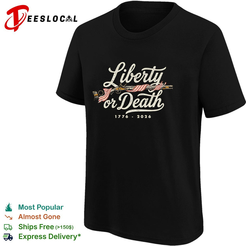 Liberty or Death 1776 2026 Revolutionary War Musket American Flag shirt