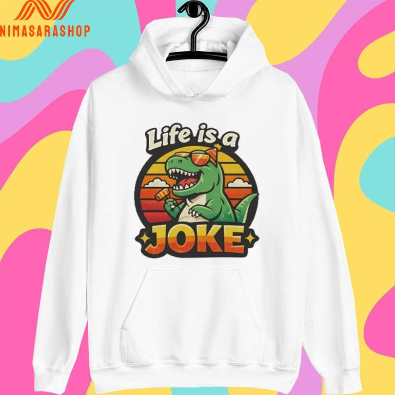 Life Is A Joke Dinosaurus Art Shirts