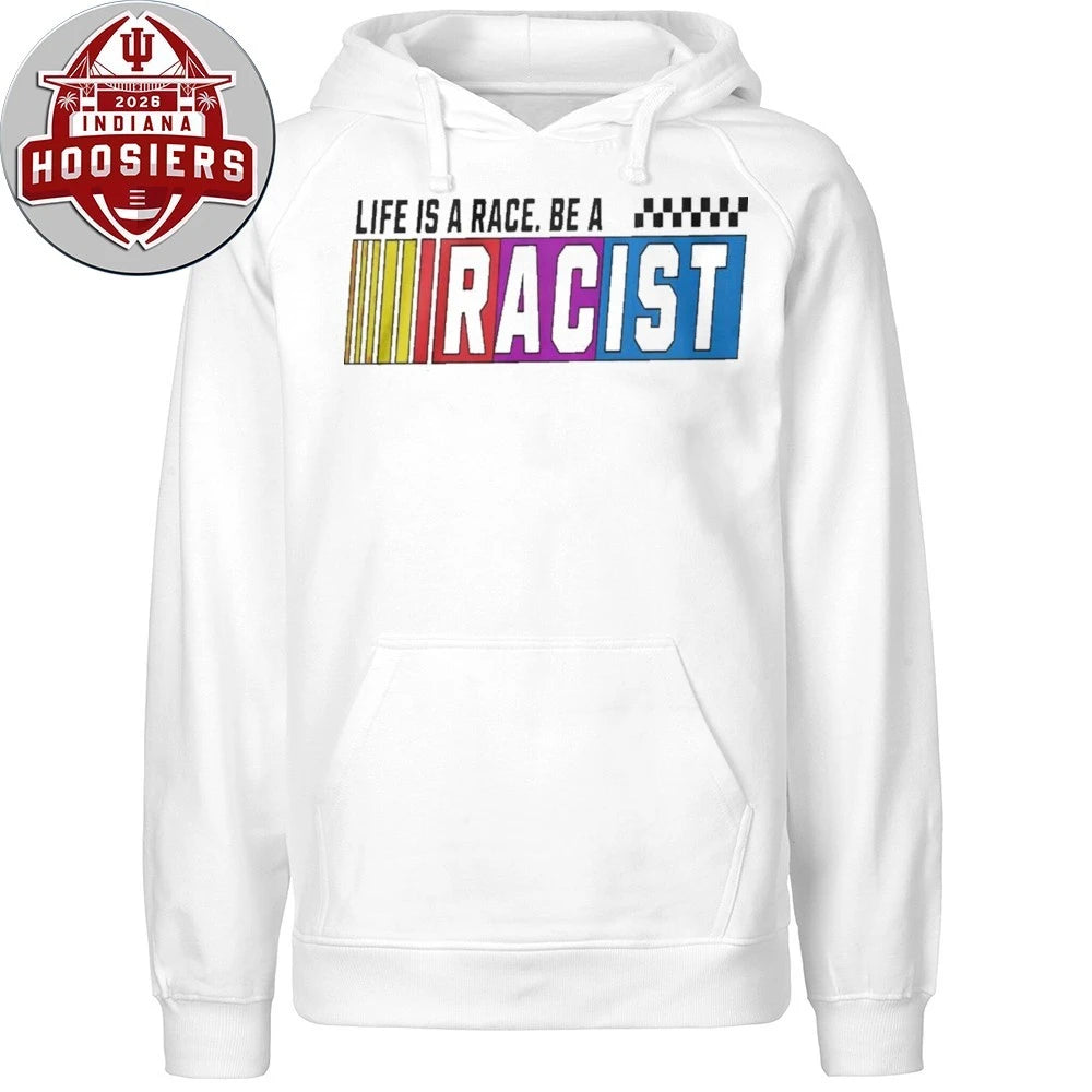 Life Is A Race Be A Racist Nascar 2026 Shirt