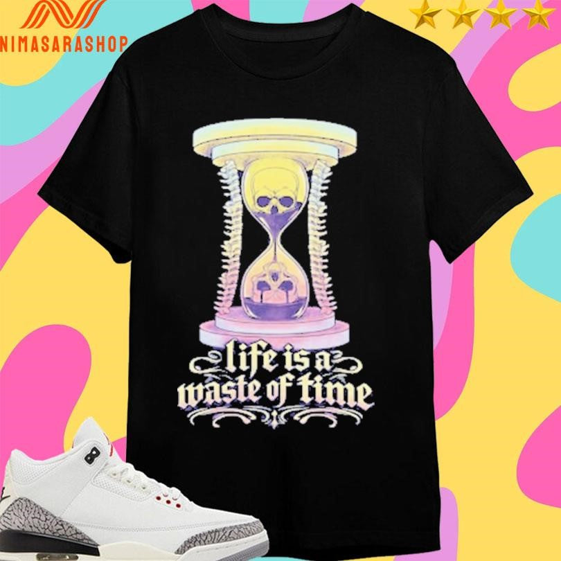 Life Is A Waste Of Time Gothic Hourglass Shirts