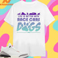 Life Is Better With Race Cars And Dogs Shirts