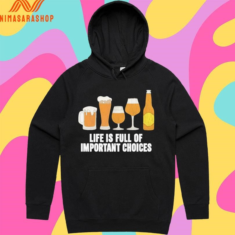 Life Is Full Of Important Choices Beer Shirts