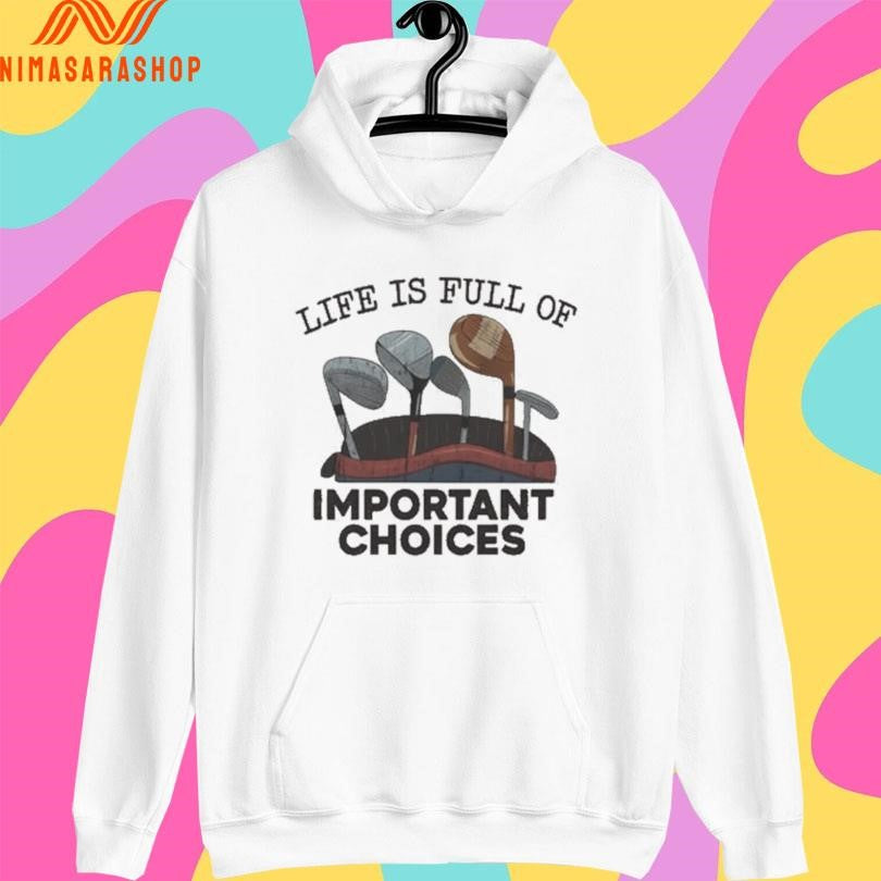 Life Is Full Of Important Choices Golf Shirts