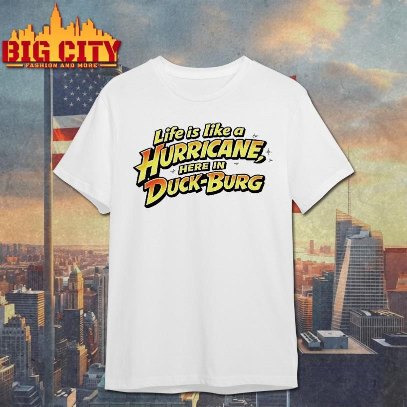 Life Is Like A Hurricane Here In Duck Burg Shirt