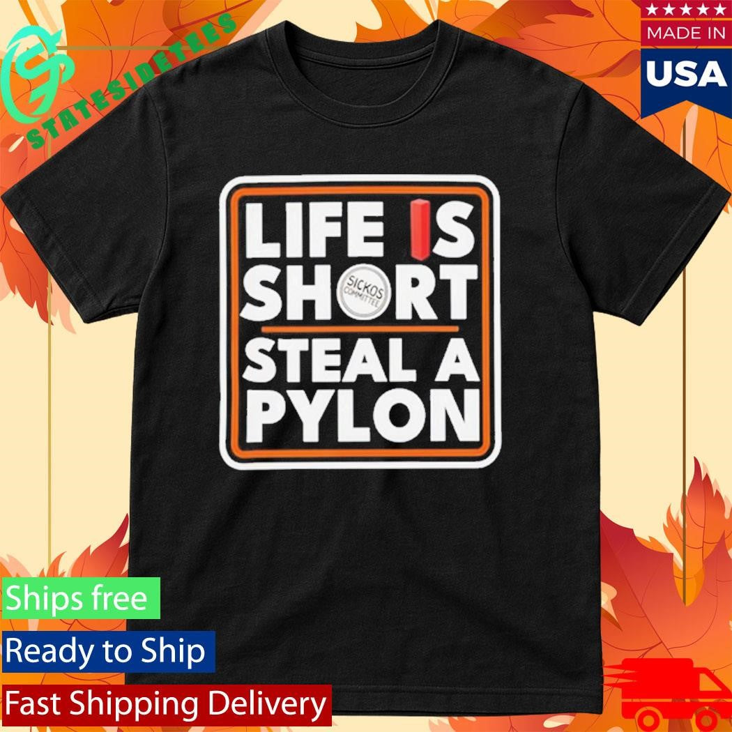 Life Is Short Steal A Pylon Shirt