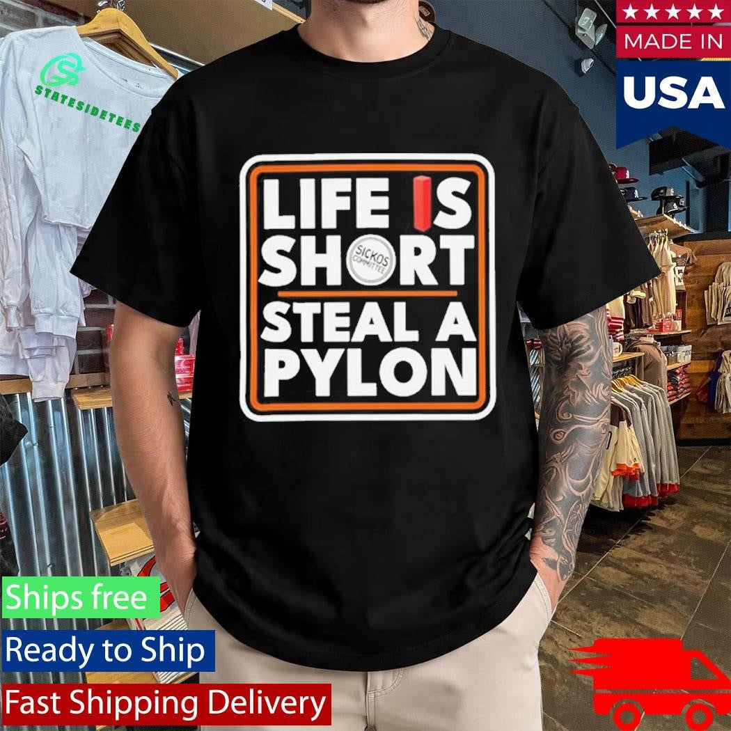 Life Is Short Steal A Pylon Shirt