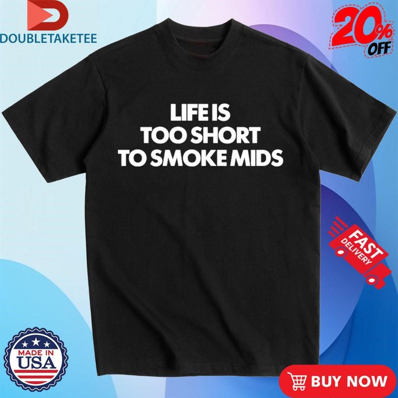 Life Is Too Short To Smoke Mids T-shirts