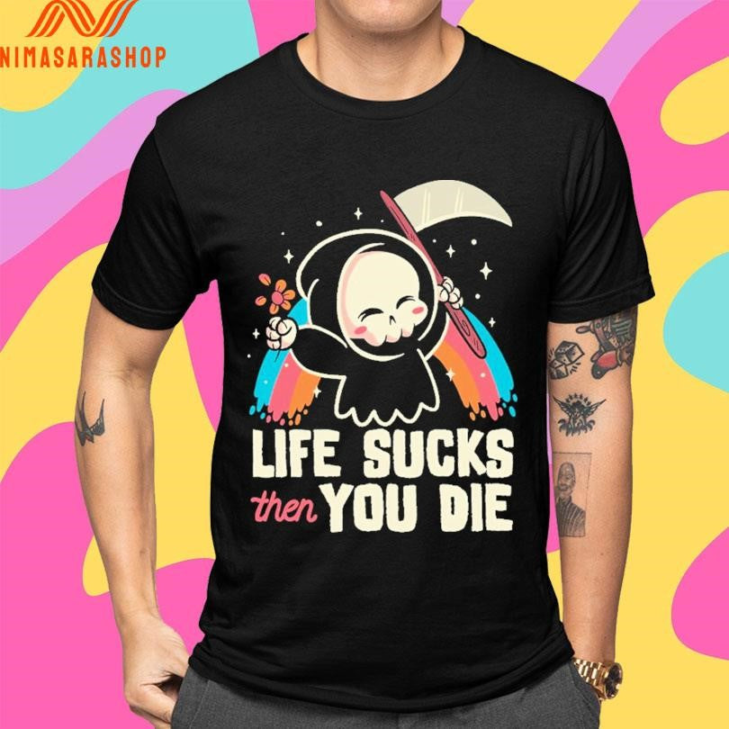 Life Sucks Then You Die Reaper Shirts