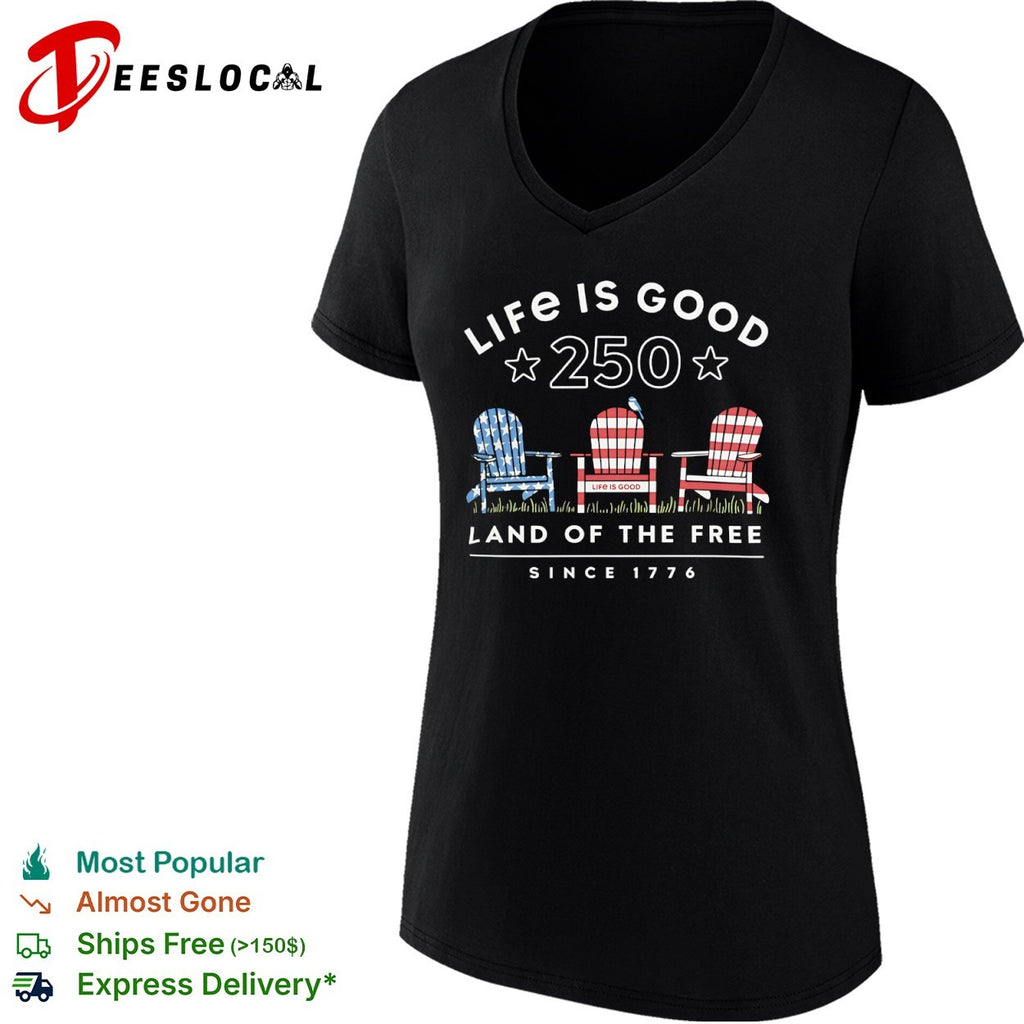 Life is good 250 land of the free since 1776 American flag chair shirt