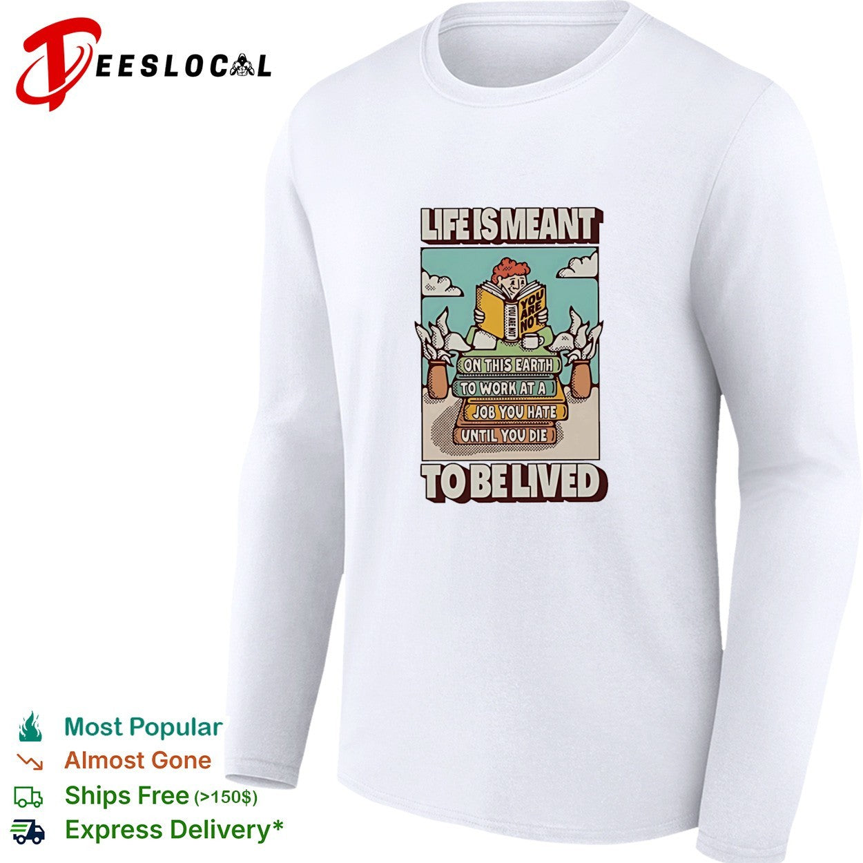 Life is meant to be lived not to work at a job you hate until you die shirt