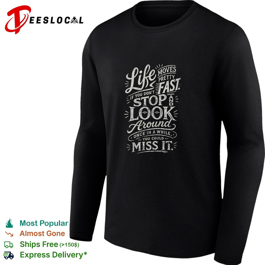 Life moves pretty fast if you do not stop and look around once in a while shirt
