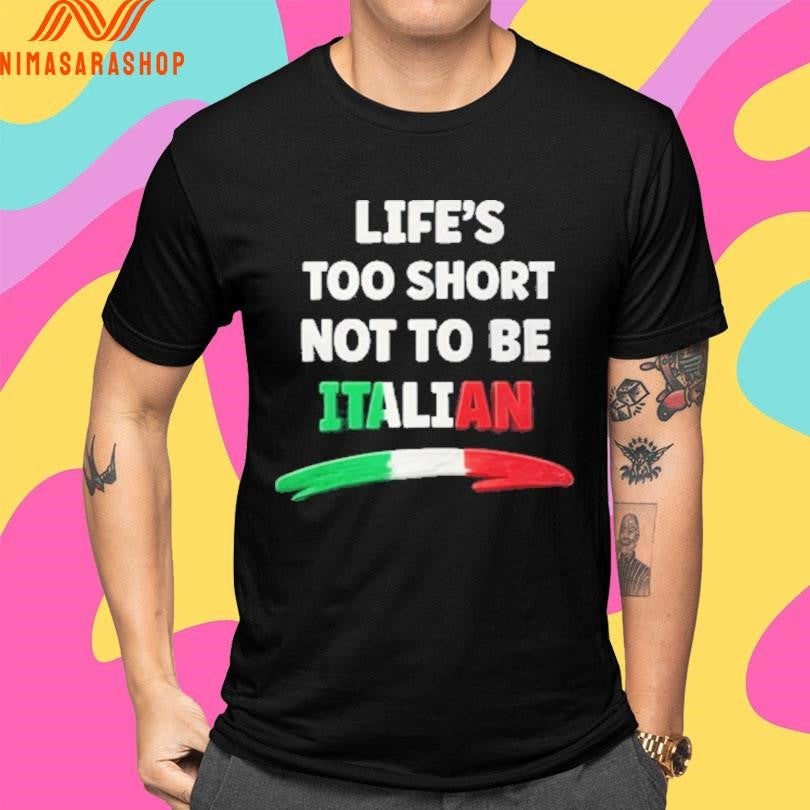 Life’s Too Short Not To Be Italian 2026 Shirts