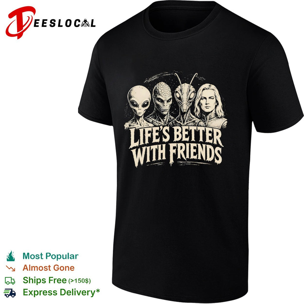Life’s better with friends Alien creatures shirt