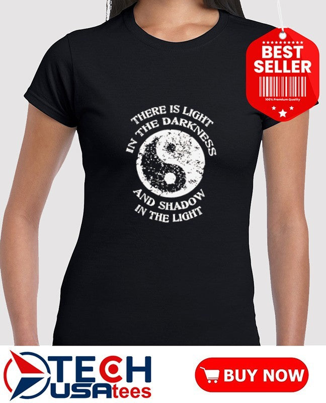 Light in the darkness and shadow in the light yin yang shirt