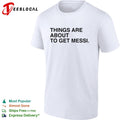 Lionel Messi things are about to get Messi shirt