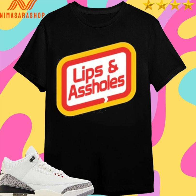 Lips And Assholes Shirts