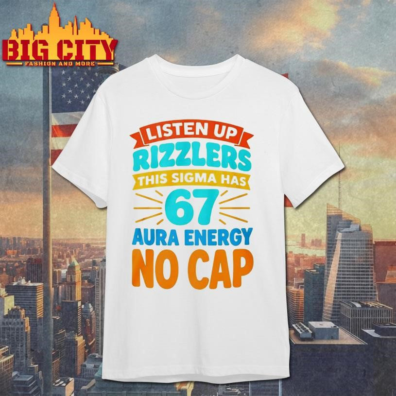 Listen Up Rizzlers This Sigma Has 67 Aura Energy No Cap Shirt
