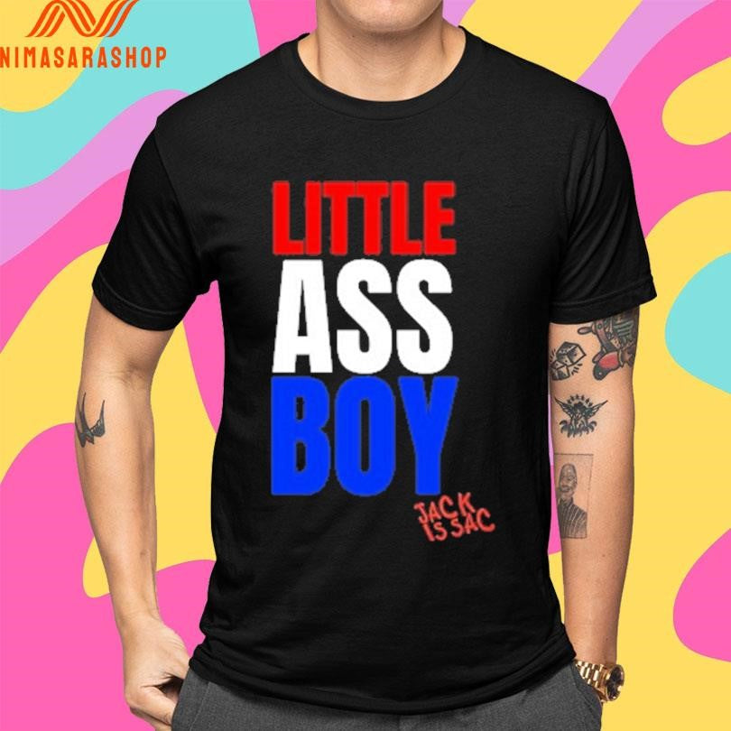 Little Ass Boy Jack Is Sac Shirts