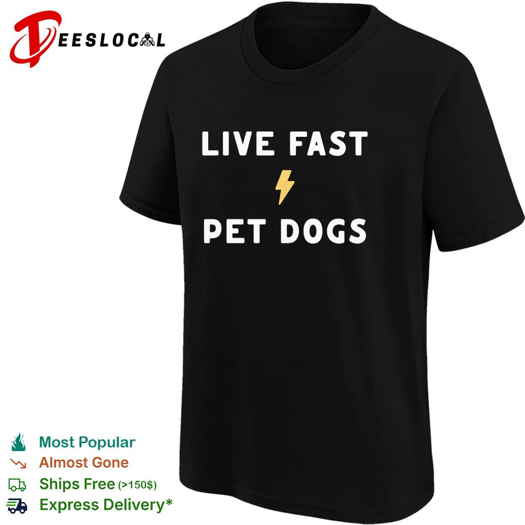 Live Fast Pet Dogs Shirt