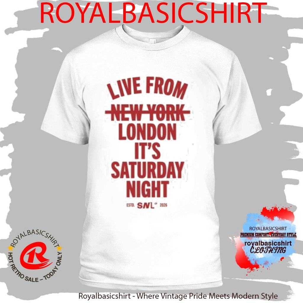 Live From New York London It’s Saturday Night Shirt