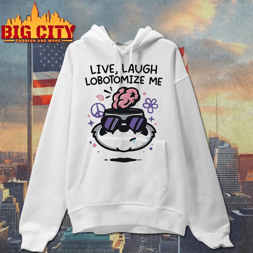 Live Laugh Lobotomize Me Shirts