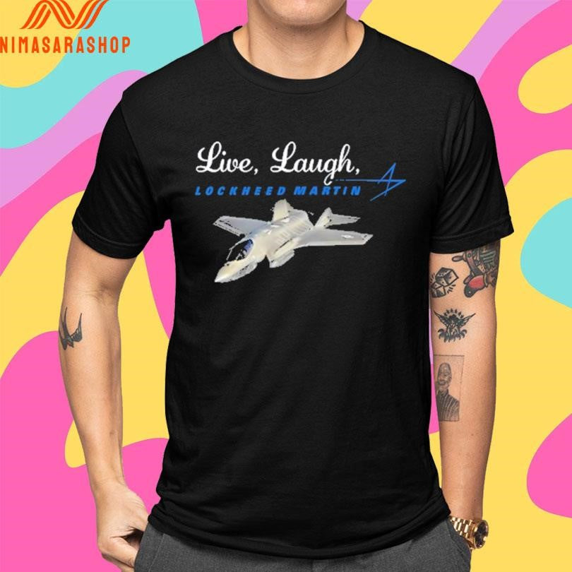 Live Laugh Lockheed Martin Shirts