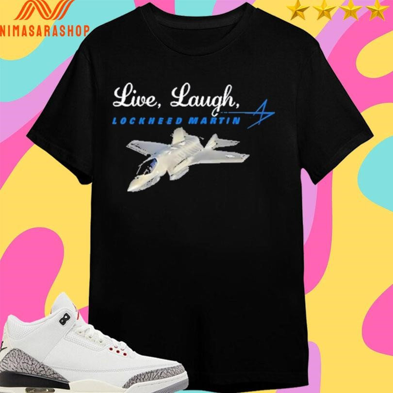 Live Laugh Lockheed Martin Shirts